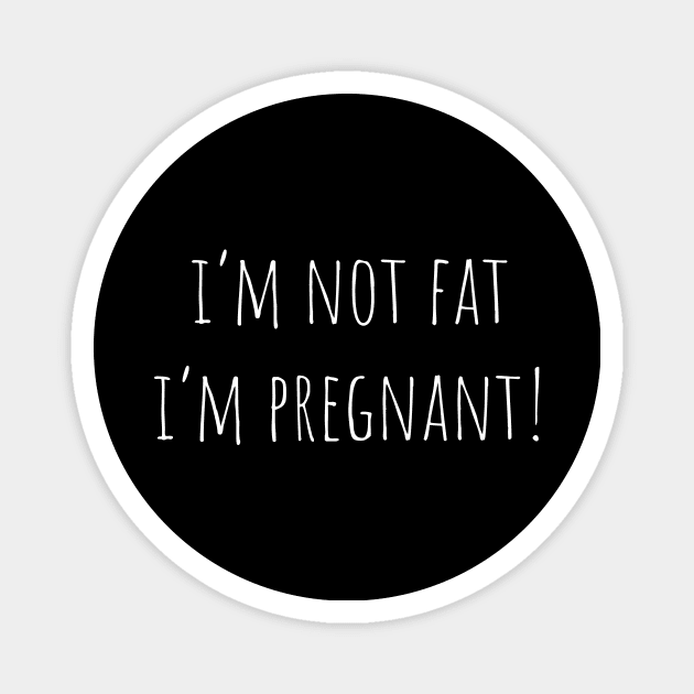 I'm Not Fat I'm Pregnant Magnet by Jablo